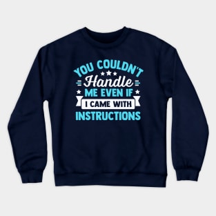 you couldn't handle me even if i came with instructions Crewneck Sweatshirt